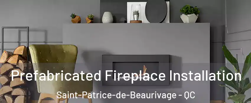  Prefabricated Fireplace Installation Saint-Patrice-de-Beaurivage - QC