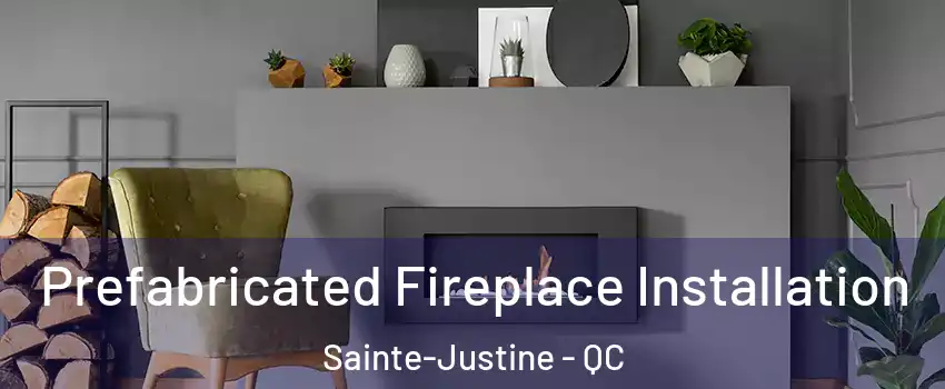  Prefabricated Fireplace Installation Sainte-Justine - QC