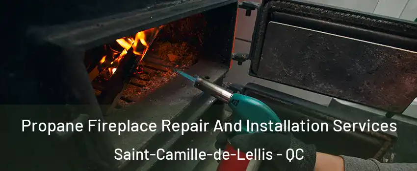 Propane Fireplace Repair And Installation Services Saint-Camille-de-Lellis - QC