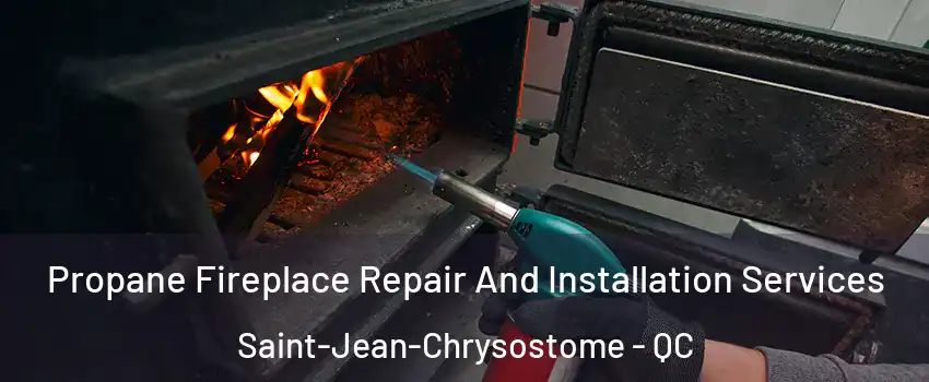  Propane Fireplace Repair And Installation Services Saint-Jean-Chrysostome - QC