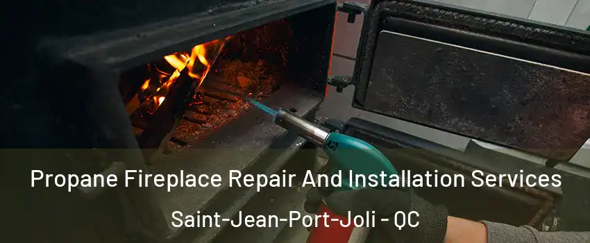 Propane Fireplace Repair And Installation Services Saint-Jean-Port-Joli - QC