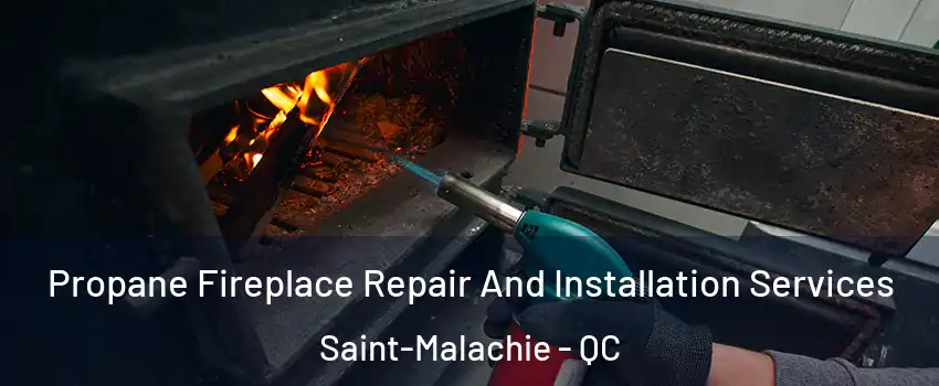  Propane Fireplace Repair And Installation Services Saint-Malachie - QC