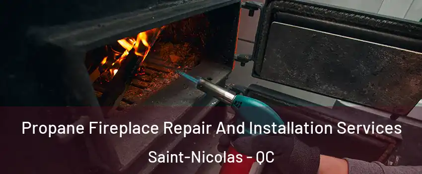 Propane Fireplace Repair And Installation Services Saint-Nicolas - QC