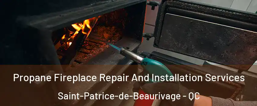  Propane Fireplace Repair And Installation Services Saint-Patrice-de-Beaurivage - QC