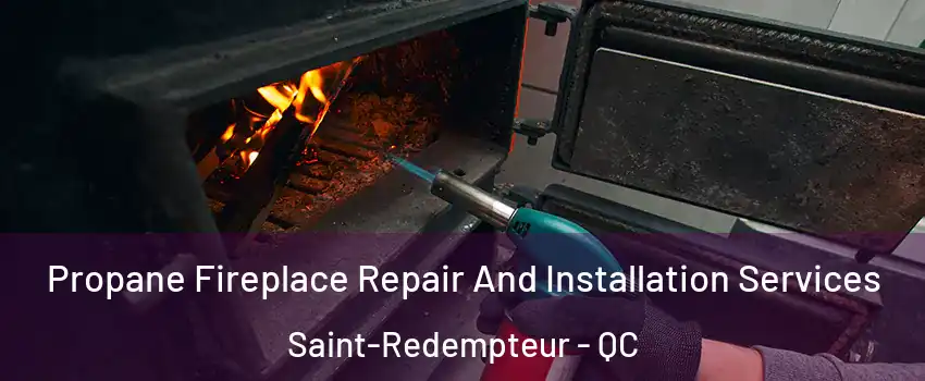  Propane Fireplace Repair And Installation Services Saint-Redempteur - QC