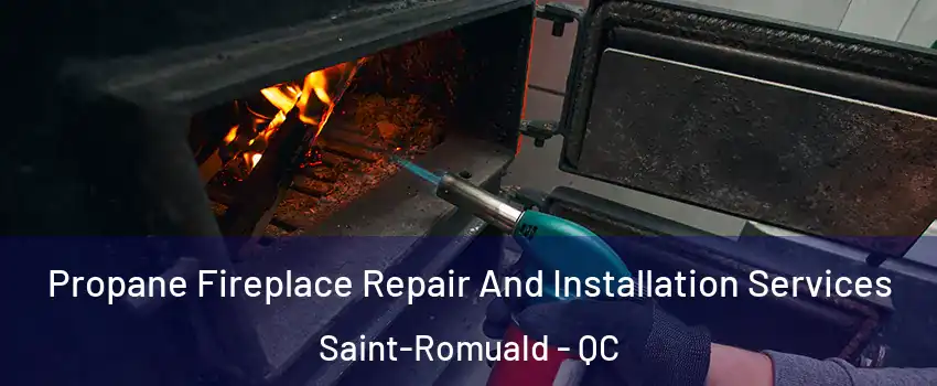 Propane Fireplace Repair And Installation Services Saint-Romuald - QC