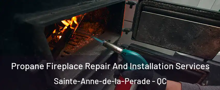 Propane Fireplace Repair And Installation Services Sainte-Anne-de-la-Perade - QC