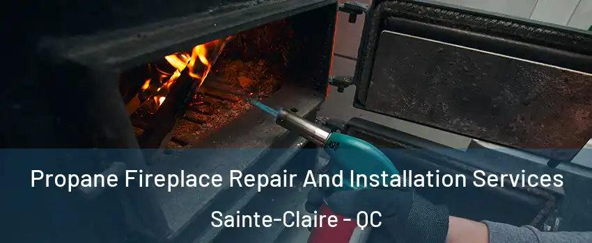 Propane Fireplace Repair And Installation Services Sainte-Claire - QC