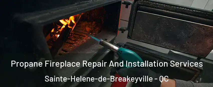  Propane Fireplace Repair And Installation Services Sainte-Helene-de-Breakeyville - QC