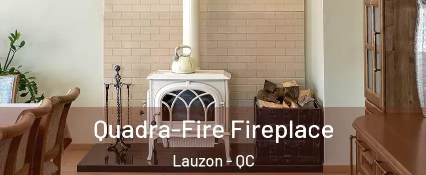 Quadra-Fire Fireplace Lauzon - QC