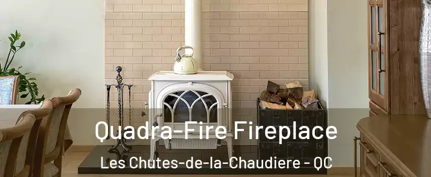 Quadra-Fire Fireplace Les Chutes-de-la-Chaudiere - QC