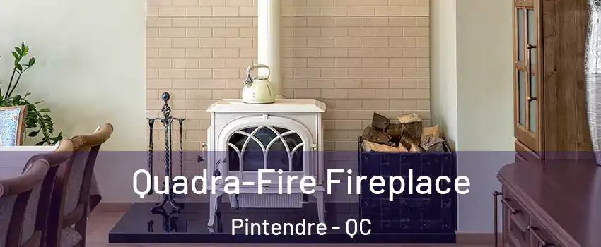 Quadra-Fire Fireplace Pintendre - QC