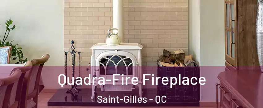 Quadra-Fire Fireplace Saint-Gilles - QC