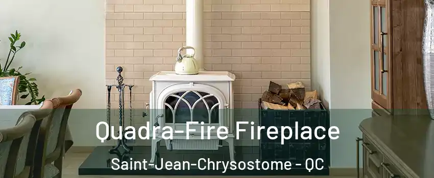  Quadra-Fire Fireplace Saint-Jean-Chrysostome - QC