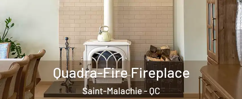 Quadra-Fire Fireplace Saint-Malachie - QC