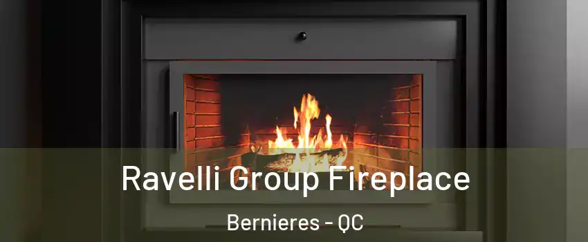  Ravelli Group Fireplace Bernieres - QC