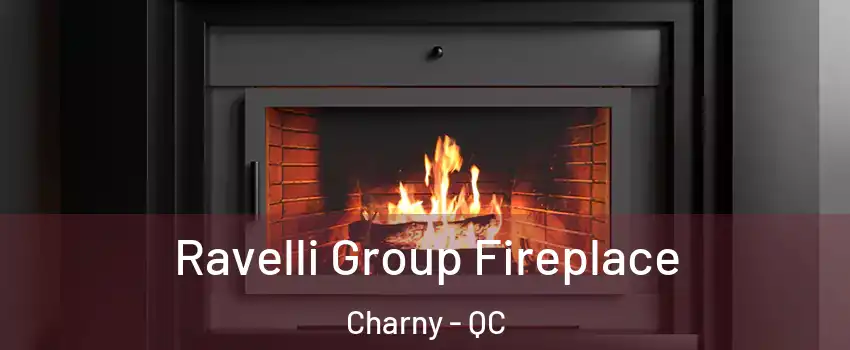  Ravelli Group Fireplace Charny - QC