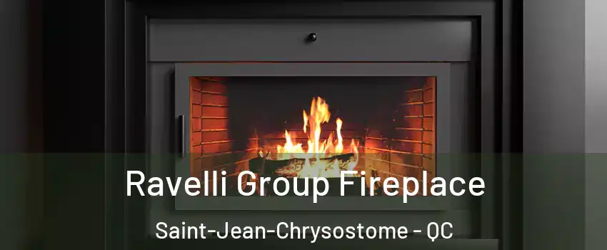 Ravelli Group Fireplace Saint-Jean-Chrysostome - QC