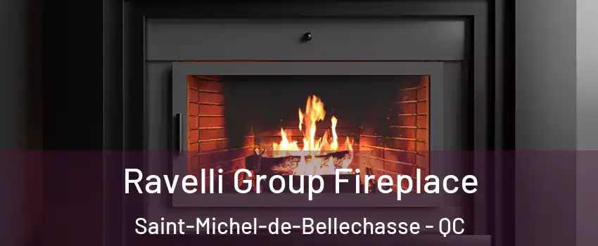 Ravelli Group Fireplace Saint-Michel-de-Bellechasse - QC