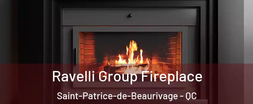 Ravelli Group Fireplace Saint-Patrice-de-Beaurivage - QC