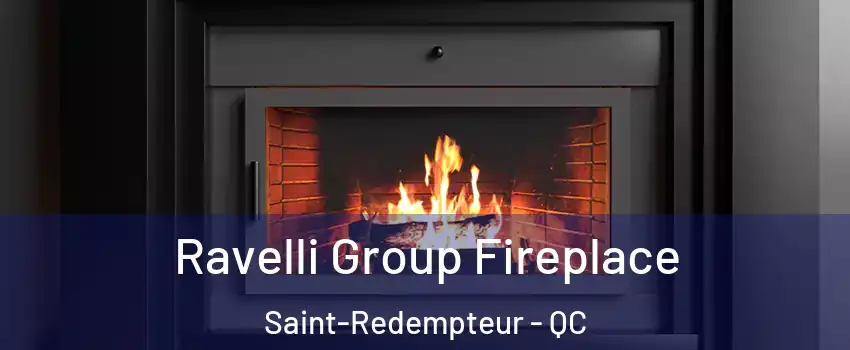 Ravelli Group Fireplace Saint-Redempteur - QC