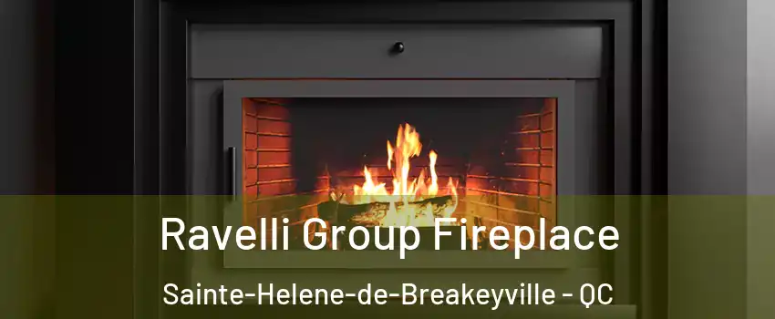 Ravelli Group Fireplace Sainte-Helene-de-Breakeyville - QC