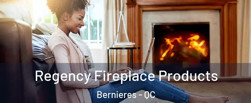  Regency Fireplace Products Bernieres - QC