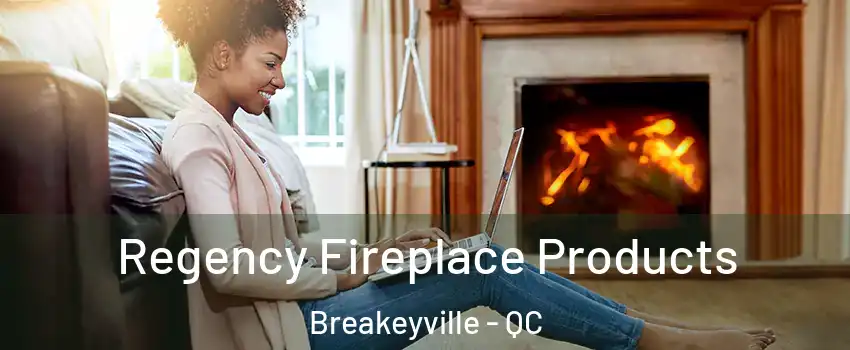 Regency Fireplace Products Breakeyville - QC