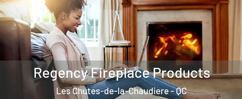 Regency Fireplace Products Les Chutes-de-la-Chaudiere - QC