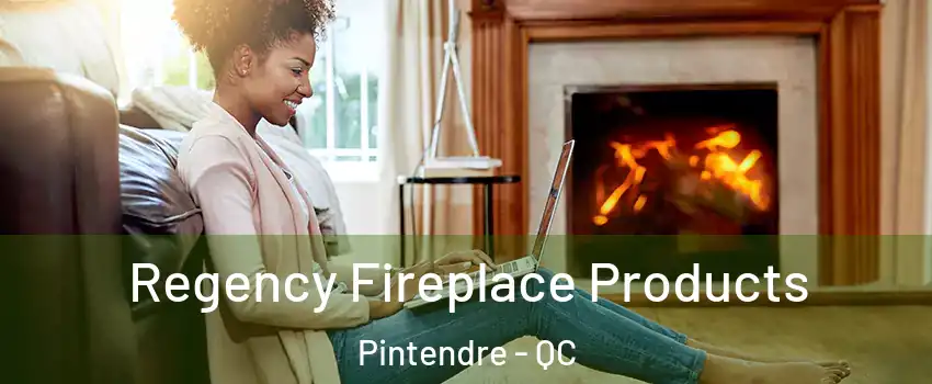  Regency Fireplace Products Pintendre - QC