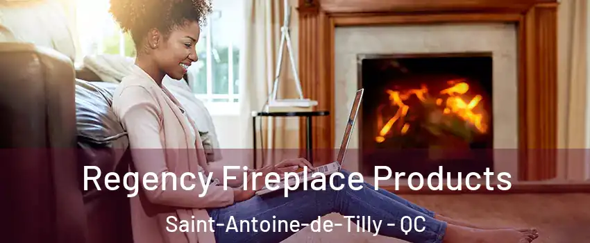 Regency Fireplace Products Saint-Antoine-de-Tilly - QC