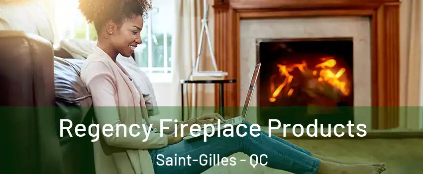 Regency Fireplace Products Saint-Gilles - QC