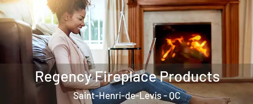 Regency Fireplace Products Saint-Henri-de-Levis - QC