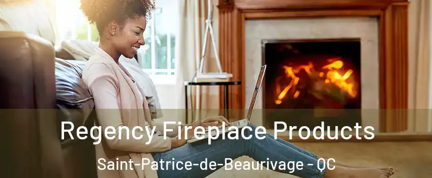 Regency Fireplace Products Saint-Patrice-de-Beaurivage - QC
