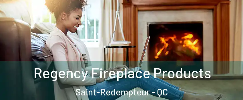 Regency Fireplace Products Saint-Redempteur - QC