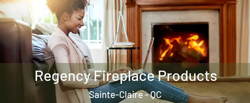 Regency Fireplace Products Sainte-Claire - QC