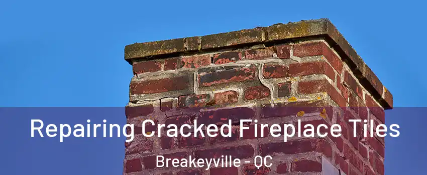 Repairing Cracked Fireplace Tiles Breakeyville - QC
