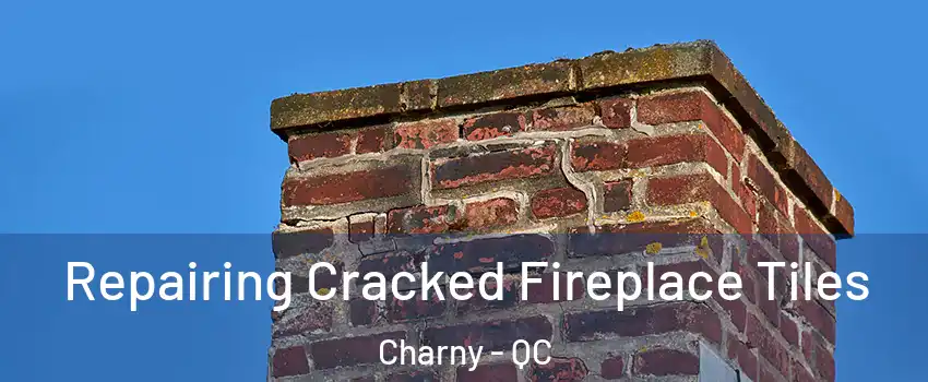 Repairing Cracked Fireplace Tiles Charny - QC