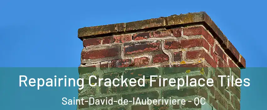 Repairing Cracked Fireplace Tiles Saint-David-de-lAuberiviere - QC