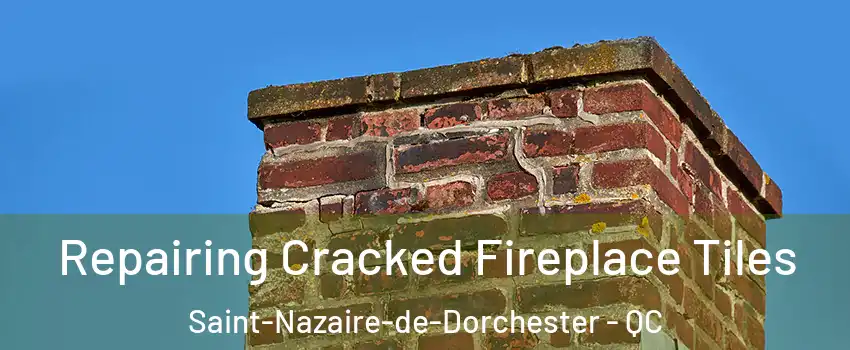 Repairing Cracked Fireplace Tiles Saint-Nazaire-de-Dorchester - QC