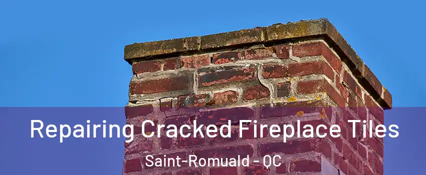 Repairing Cracked Fireplace Tiles Saint-Romuald - QC