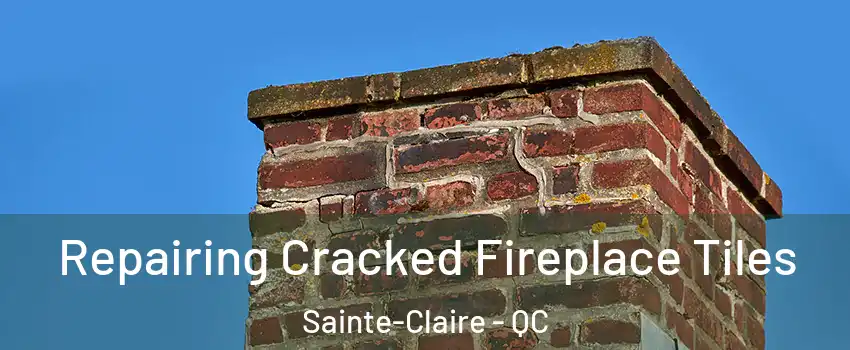 Repairing Cracked Fireplace Tiles Sainte-Claire - QC