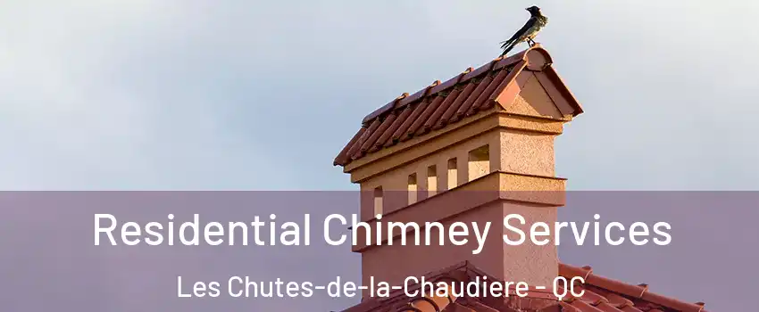 Residential Chimney Services Les Chutes-de-la-Chaudiere - QC