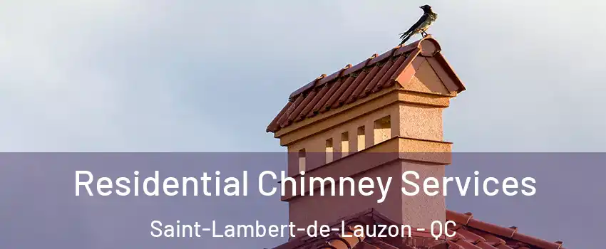 Residential Chimney Services Saint-Lambert-de-Lauzon - QC