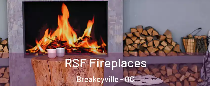 RSF Fireplaces Breakeyville - QC