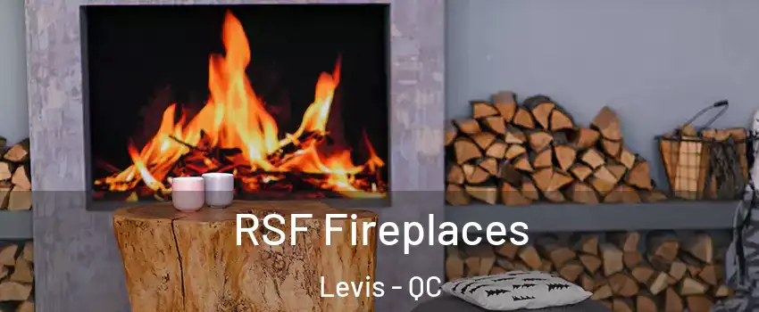 RSF Fireplaces Levis - QC