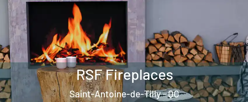 RSF Fireplaces Saint-Antoine-de-Tilly - QC