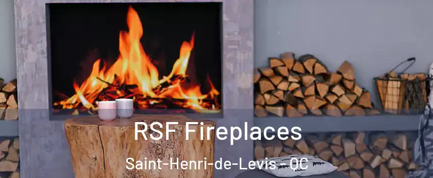  RSF Fireplaces Saint-Henri-de-Levis - QC