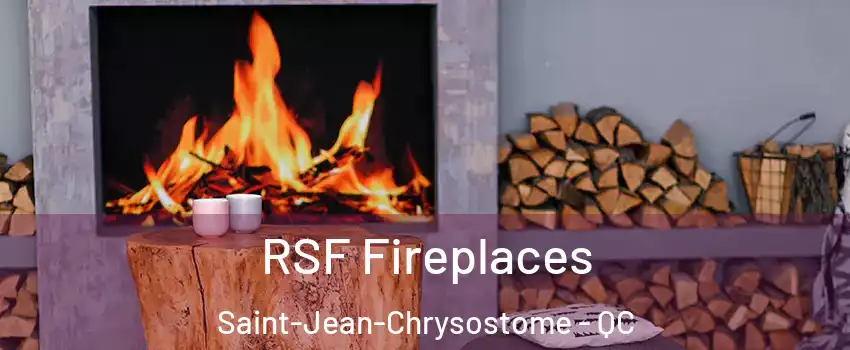 RSF Fireplaces Saint-Jean-Chrysostome - QC