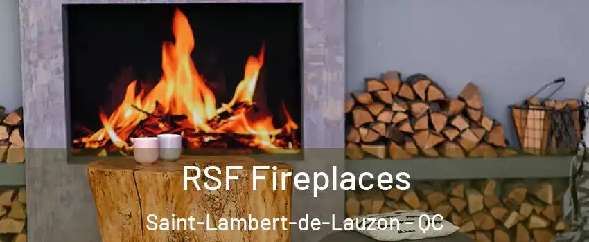 RSF Fireplaces Saint-Lambert-de-Lauzon - QC